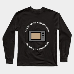 Cooking Up Progress Funny Microwave Engineer Long Sleeve T-Shirt